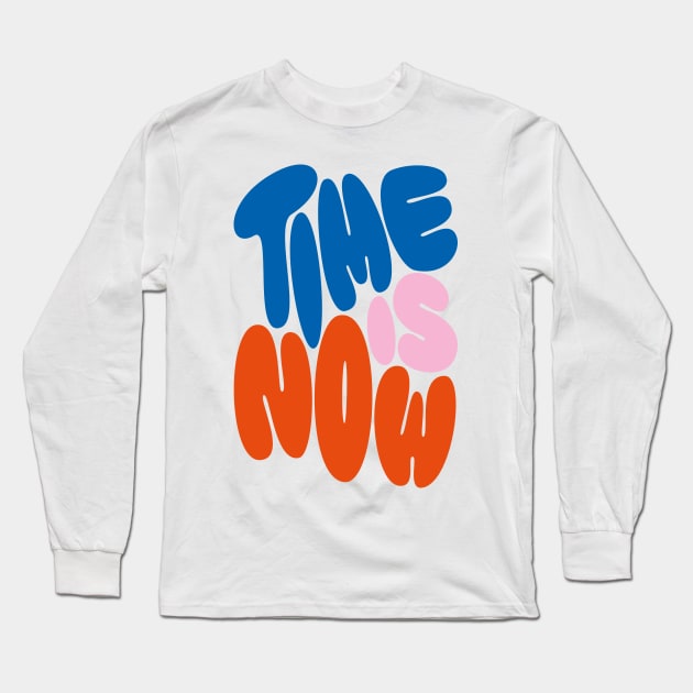 TIME IS NOW Long Sleeve T-Shirt by PosterLad